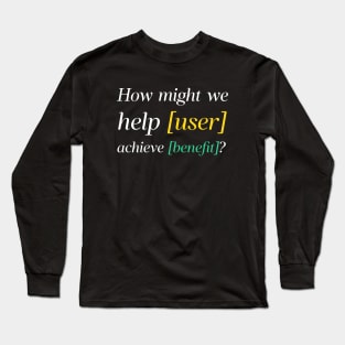 How Might We? HMW? Design Thinking, Problem Framing, Brainstorming, Ideation Long Sleeve T-Shirt